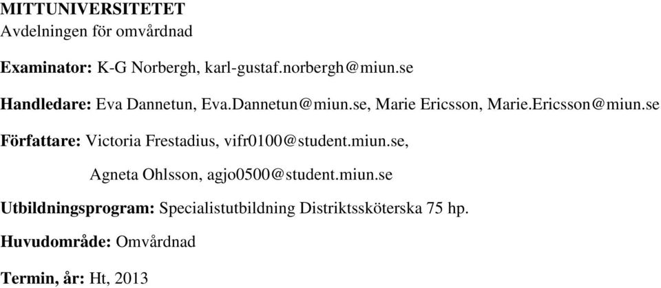 se Författare: Victoria Frestadius, vifr0100@student.miun.se, Agneta Ohlsson, agjo0500@student.