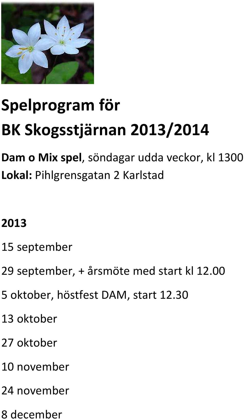 september 29 september, + årsmöte med start kl 12.