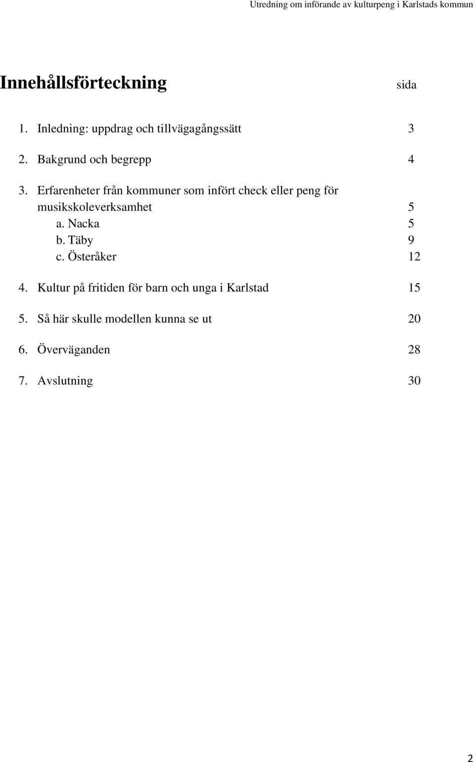 Erfarenheter från kommuner som infört check eller peng för musikskoleverksamhet 5 a.