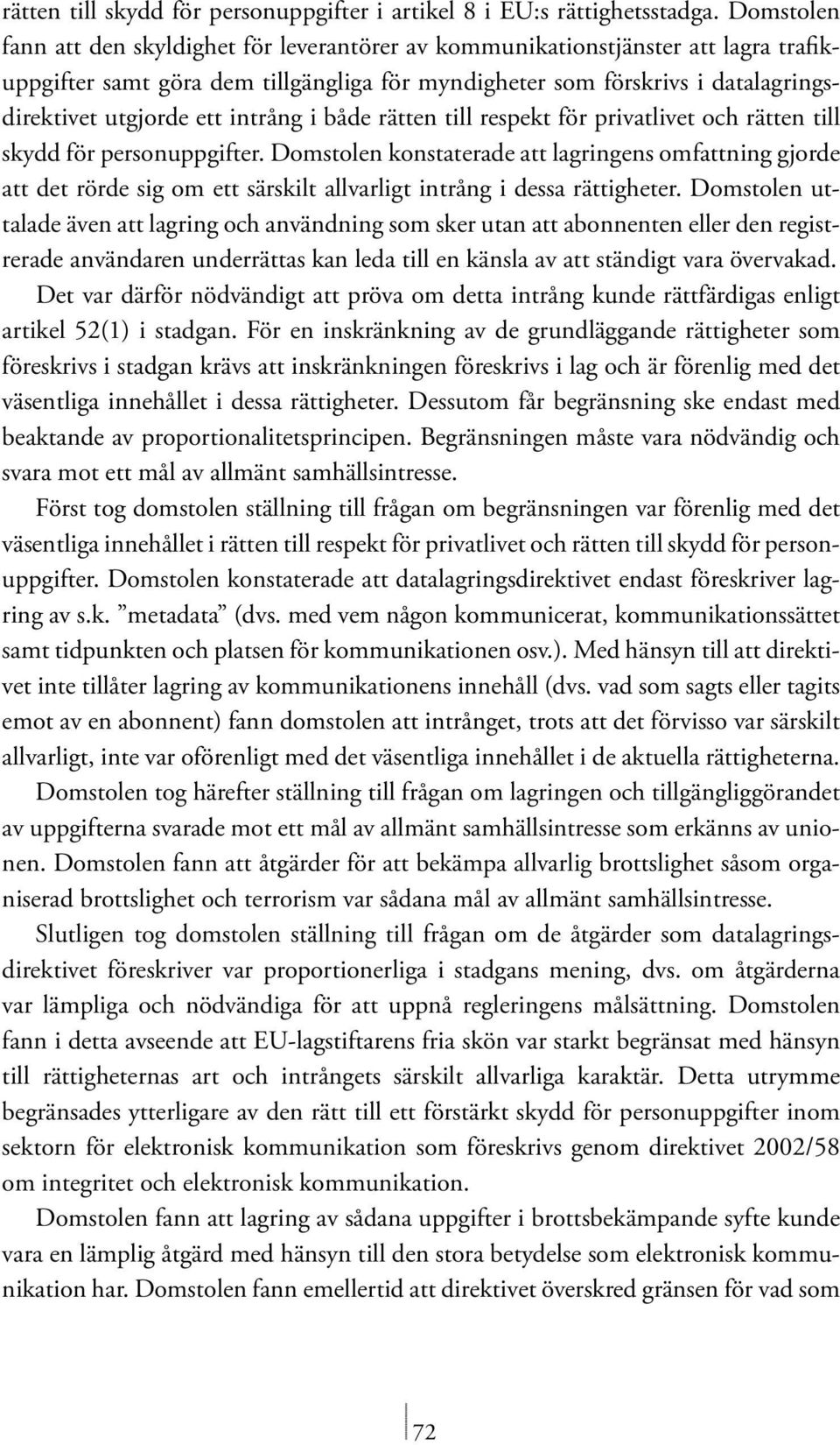 intrång i både rätten till respekt för privatlivet och rätten till skydd för personuppgifter.