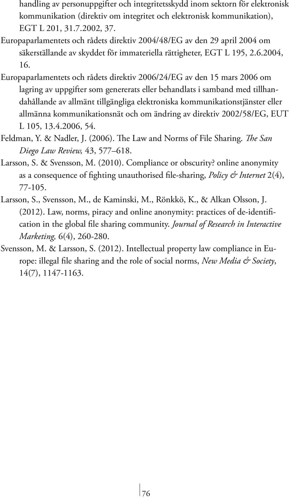 Europaparlamentets och rådets direktiv 2006/24/EG av den 15 mars 2006 om lagring av uppgifter som genererats eller behandlats i samband med tillhandahållande av allmänt tillgängliga elektroniska