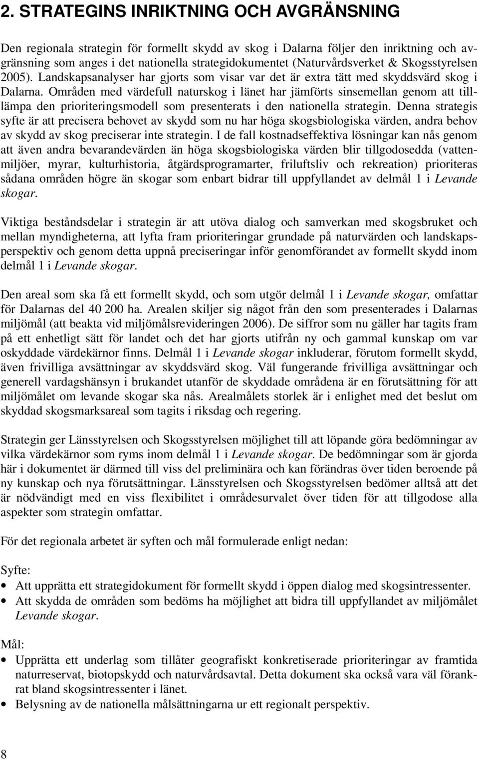 Områden med värdefull naturskog i länet har jämförts sinsemellan genom att tilllämpa den prioriteringsmodell som presenterats i den nationella strategin.