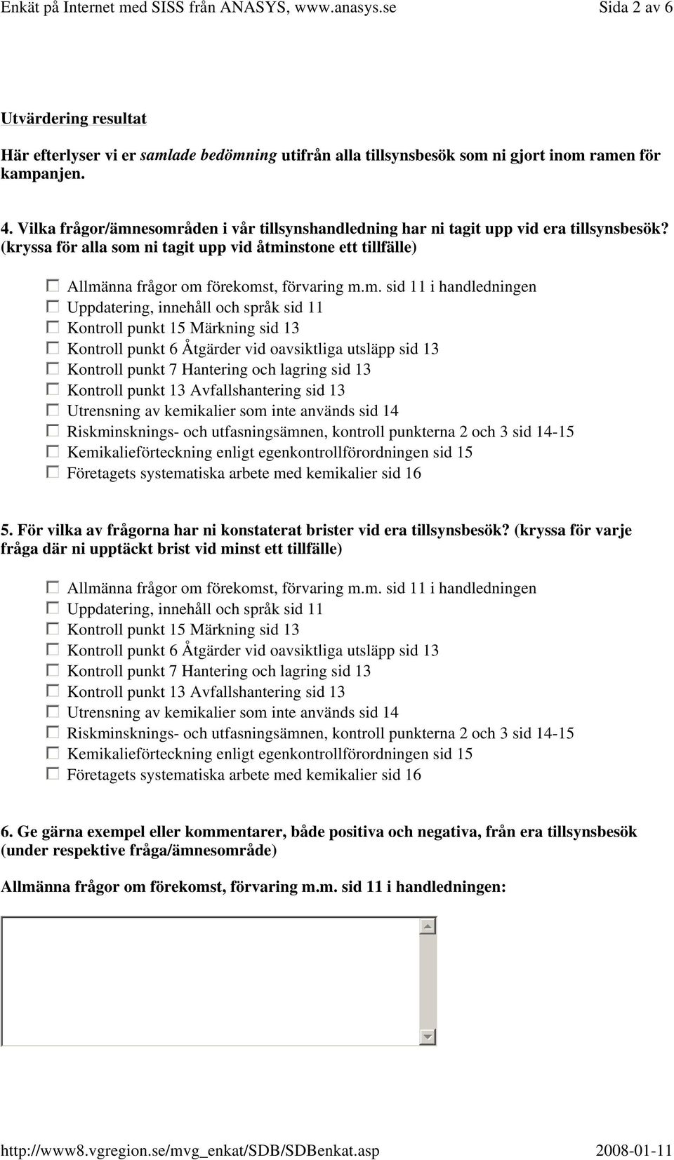 esområden i vår tillsynshandledning har ni tagit upp vid era tillsynsbesök? (kryssa för alla som ni tagit upp vid åtminstone ett tillfälle) Allmänna frågor om förekomst, förvaring m.m. sid 11 i