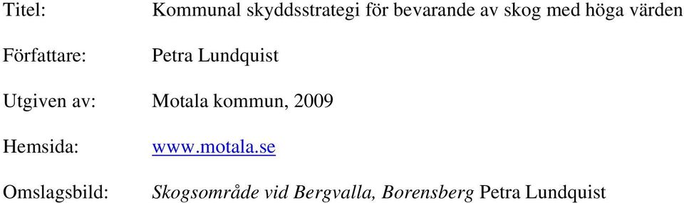 Utgiven av: Motala kommun, 2009 Hemsida: Omslagsbild: