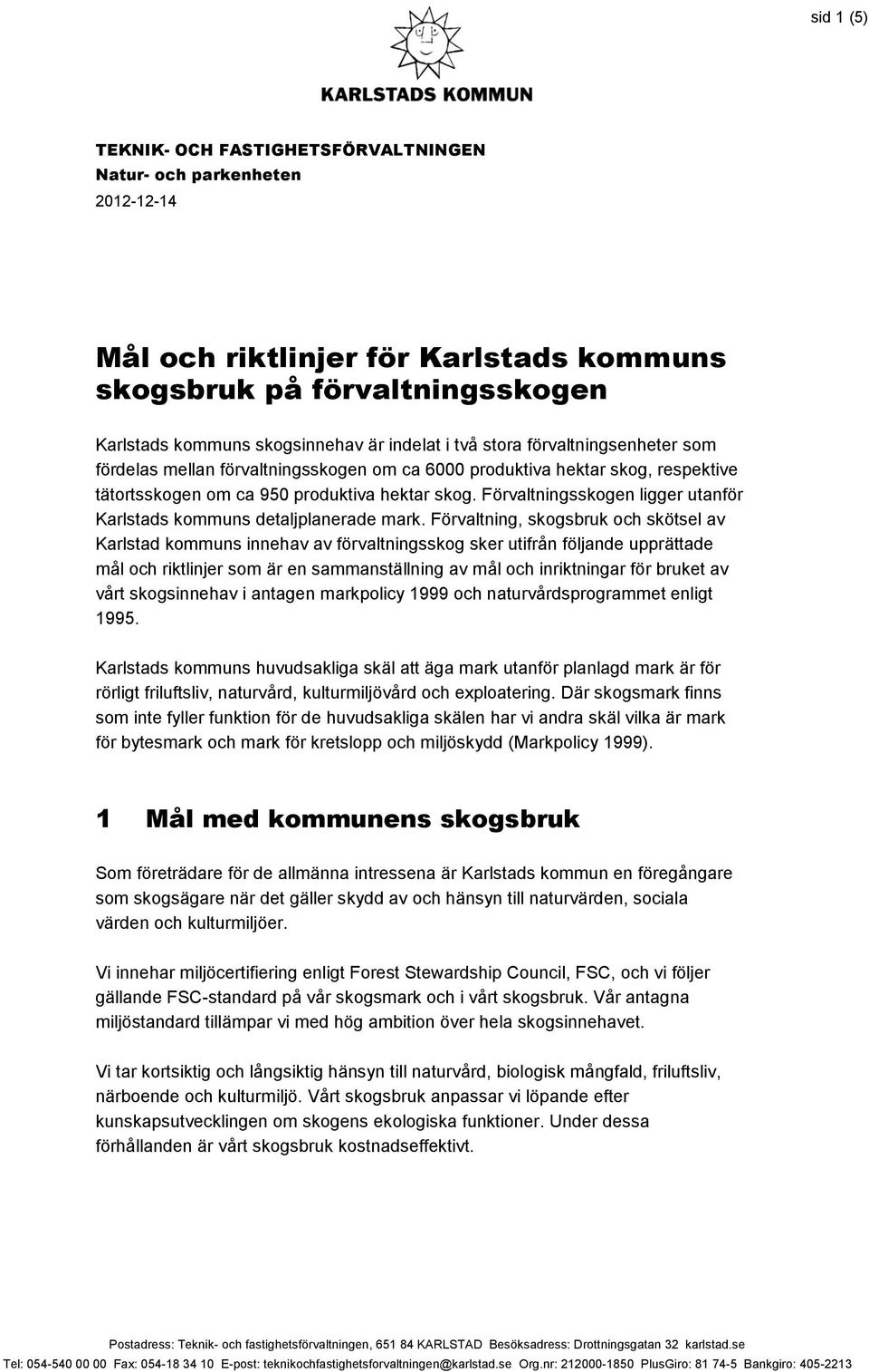 Förvaltningsskogen ligger utanför Karlstads kommuns detaljplanerade mark.