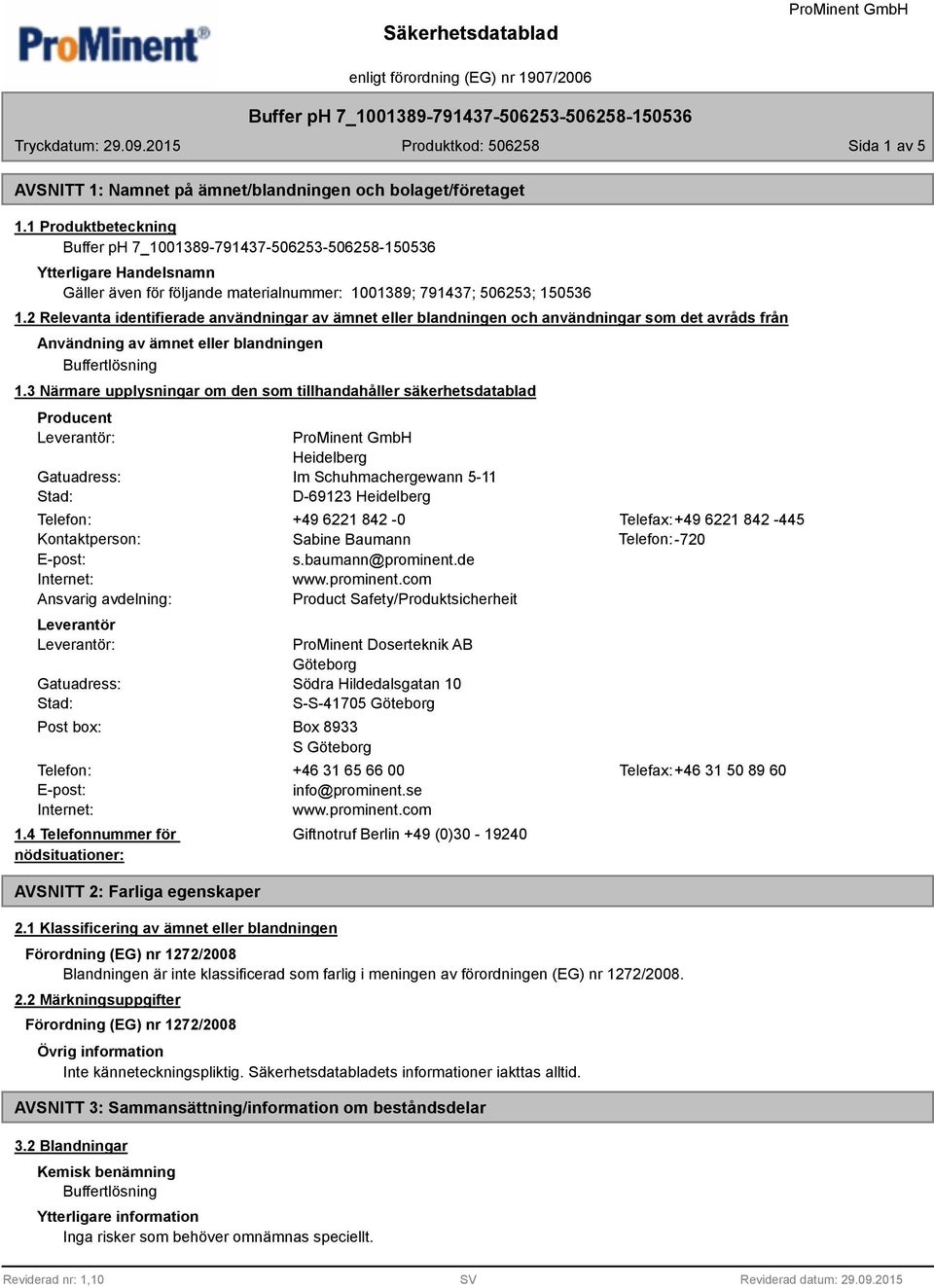 3 Närmare upplysningar om den som tillhandahåller säkerhetsdatablad Producent Leverantör: Gatuadress: Stad: Heidelberg Im Schuhmachergewann 5-11 D-69123 Heidelberg Telefon: +49 6221 842-0 Telefax:+49