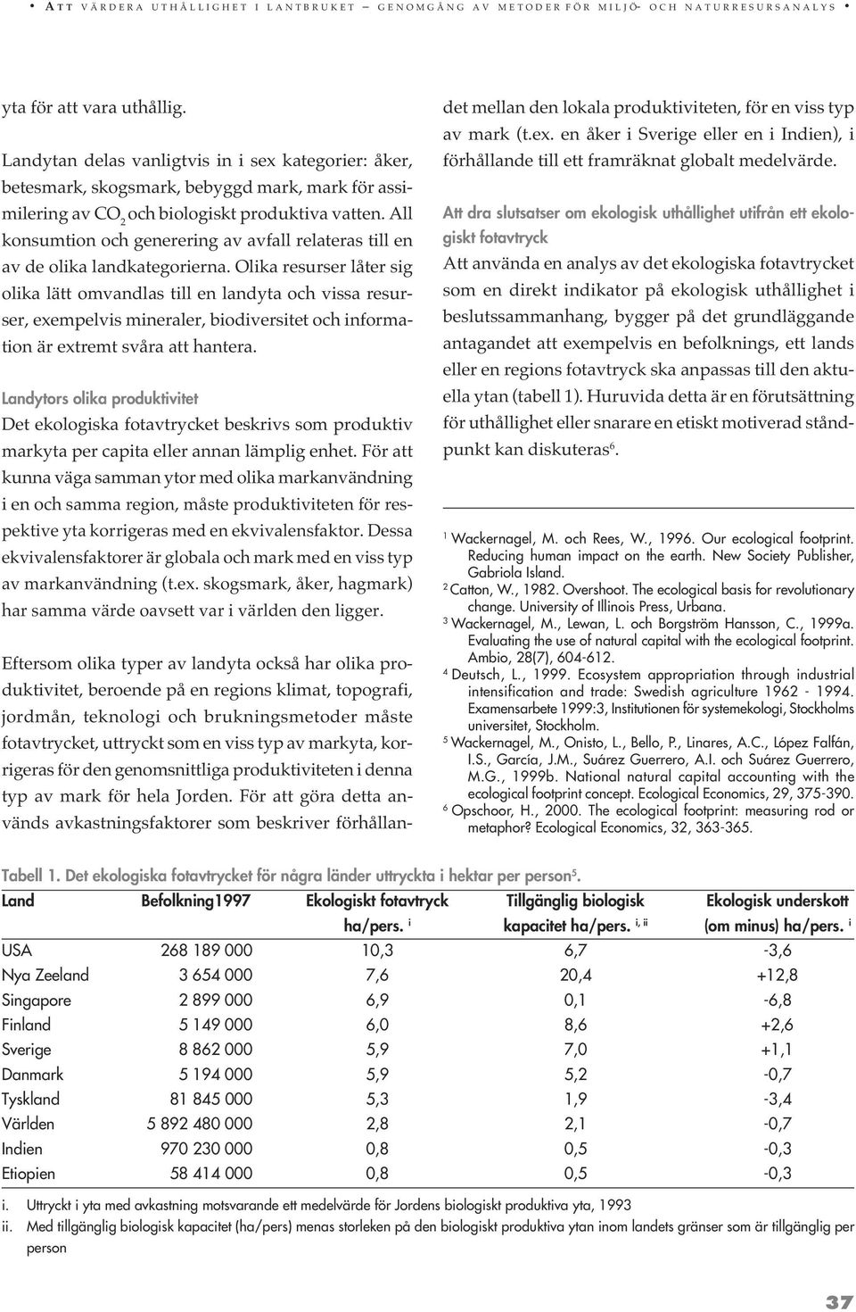 All konsumtion och generering av avfall relateras till en av de olika landkategorierna.