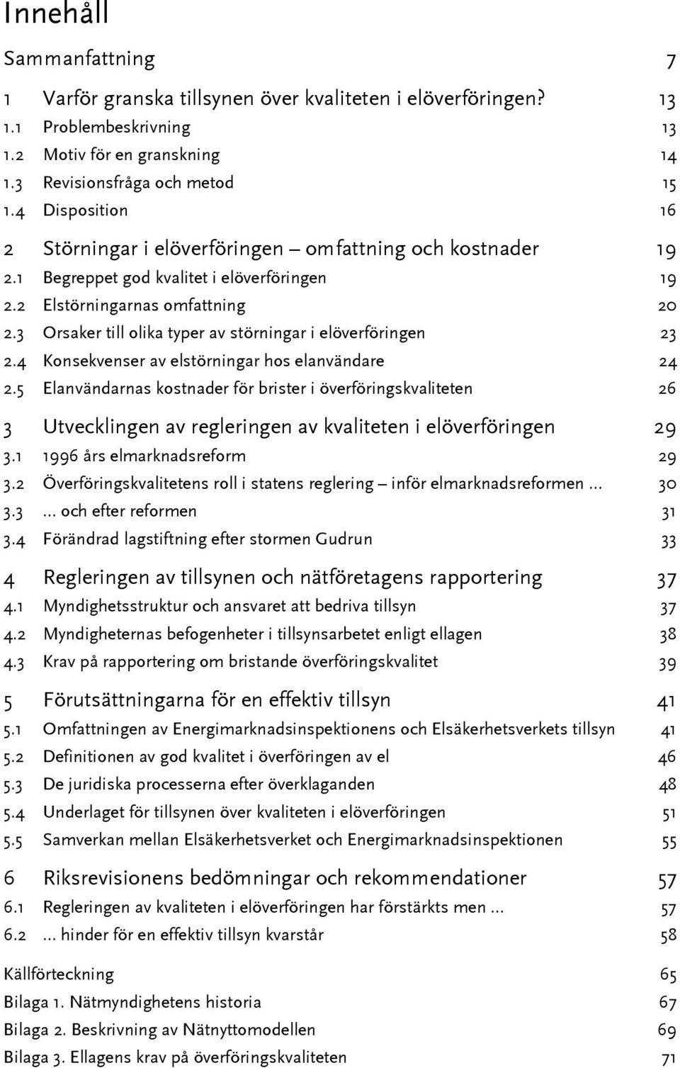 3 Orsaker till olika typer av störningar i elöverföringen 23 2.4 Konsekvenser av elstörningar hos elanvändare 24 2.