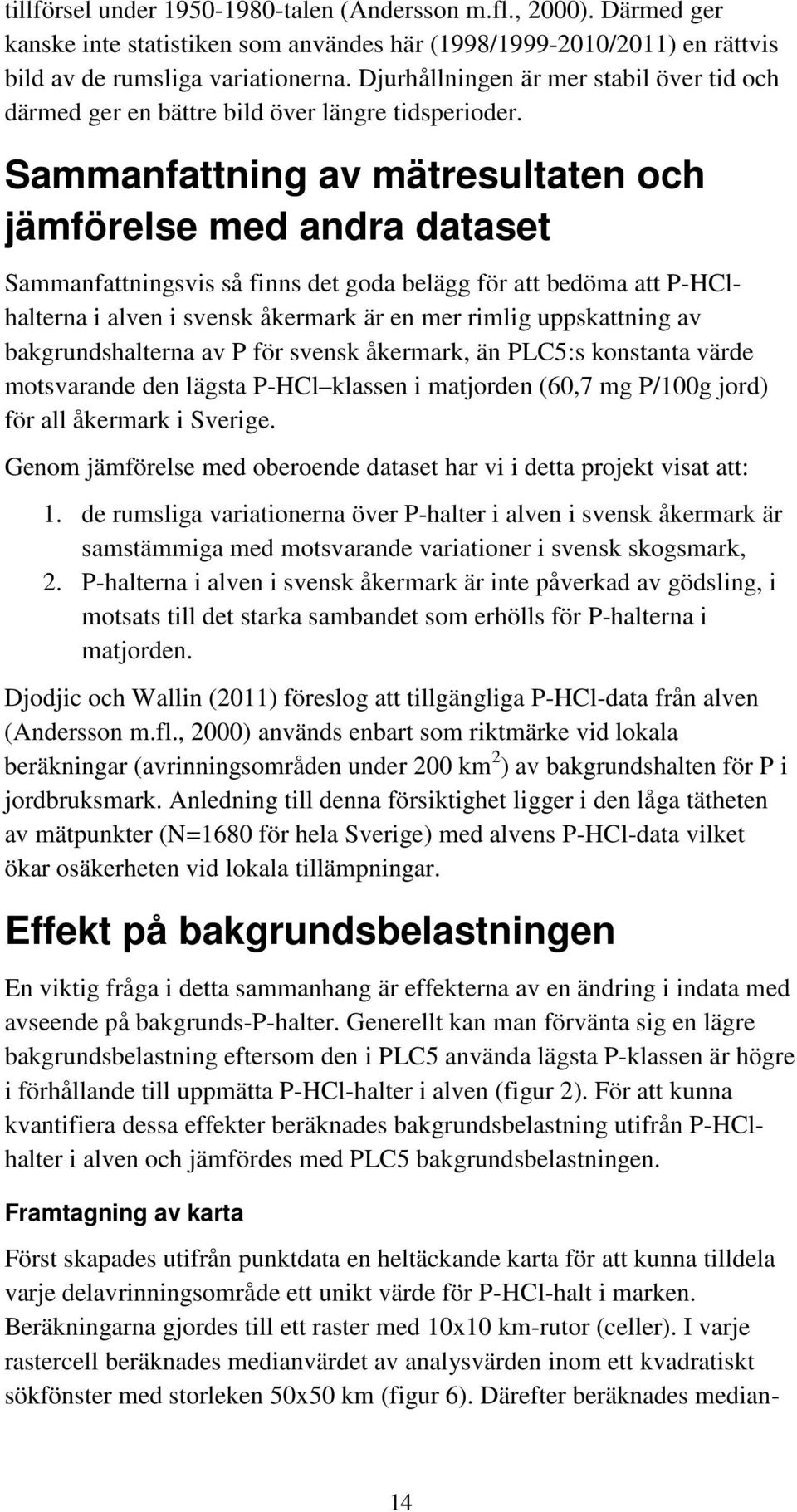 Sammanfattning av mätresultaten och jämförelse med andra dataset Sammanfattningsvis så finns det goda belägg för att bedöma att P-HClhalterna i alven i svensk åkermark är en mer rimlig uppskattning