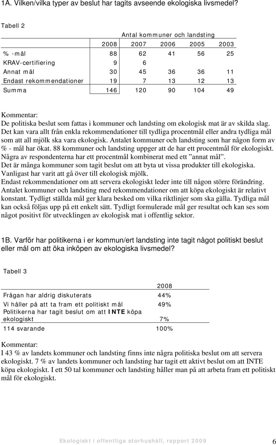 Kommentar: De politiska beslut som fattas i kommuner och landsting om ekologisk mat är av skilda slag.