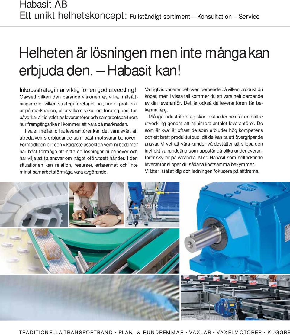 leverantörer och samarbetspartners hur framgångsrika ni kommer att vara på marknaden. I valet mellan olika leverantörer kan det vara svårt att utreda vems erbjudande som bäst motsvarar behoven.