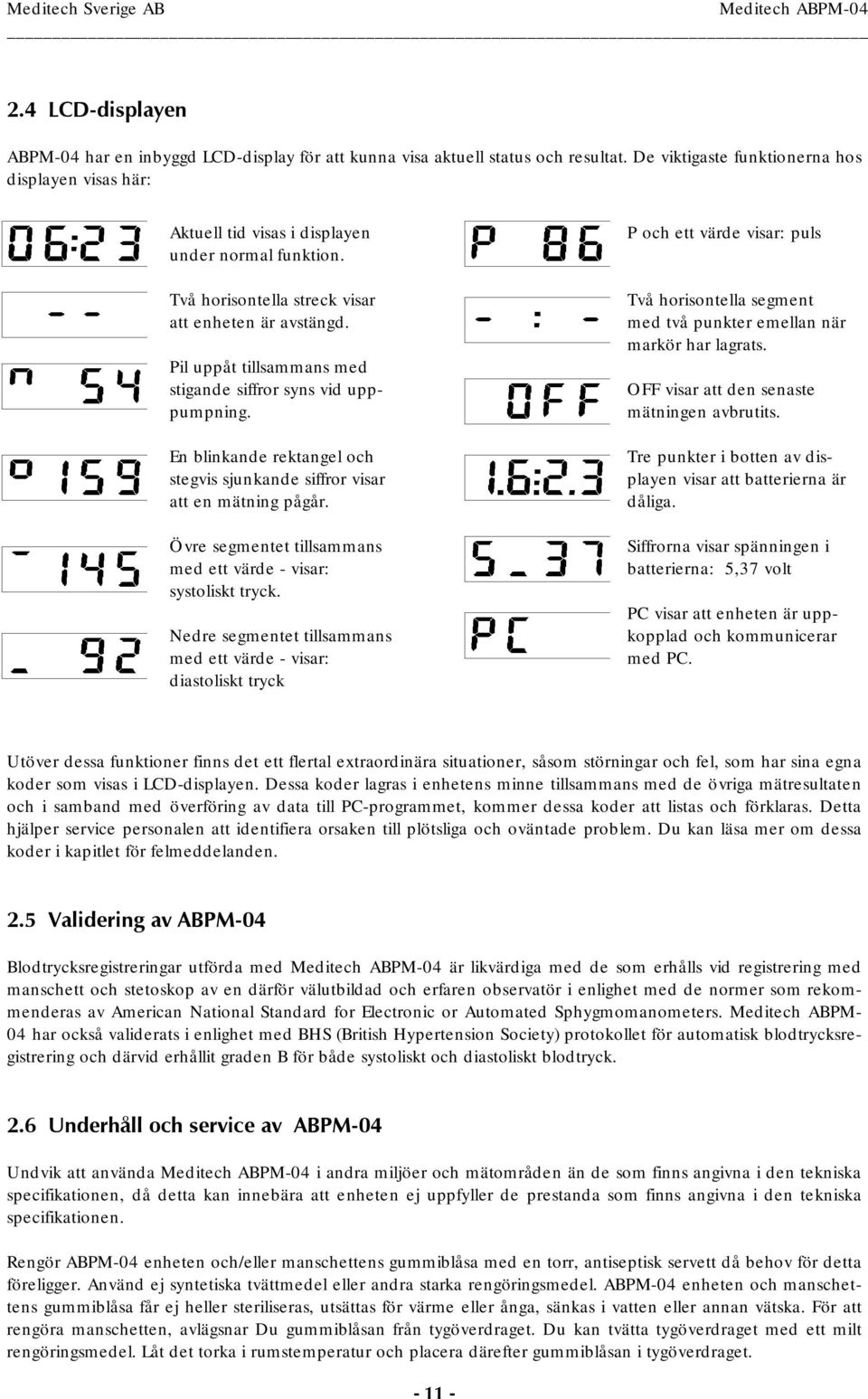 Pil uppåt tillsammans med stigande siffror syns vid upppumpning. En blinkande rektangel och stegvis sjunkande siffror visar att en mätning pågår.