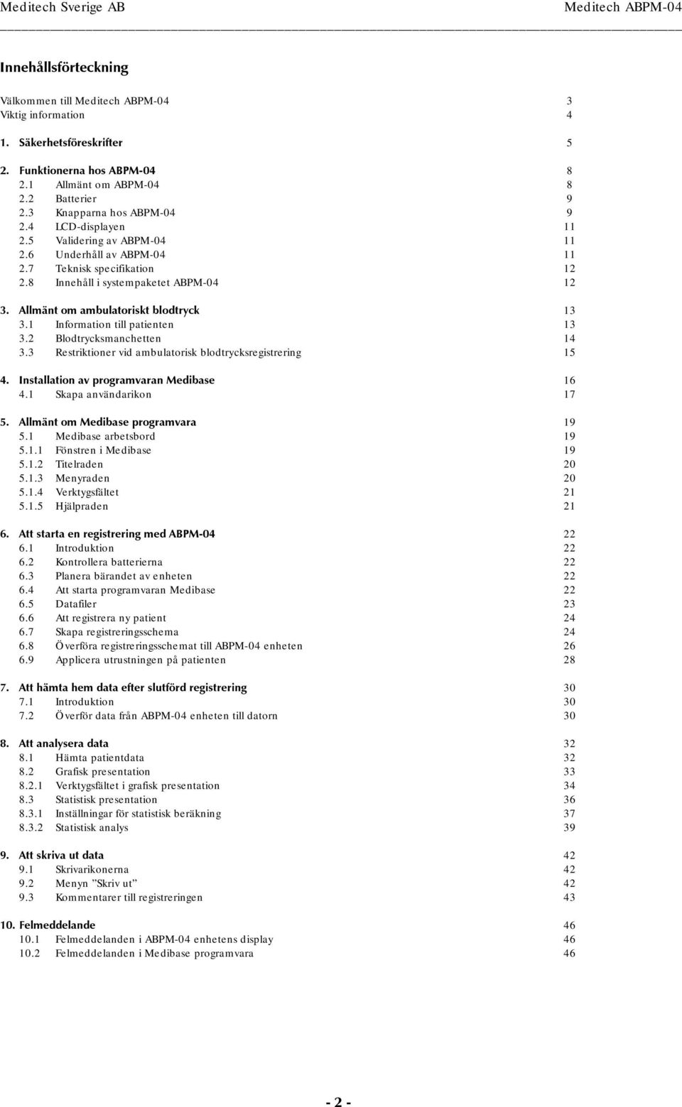 1 Information till patienten 13 3.2 Blodtrycksmanchetten 14 3.3 Restriktioner vid ambulatorisk blodtrycksregistrering 15 4. Installation av programvaran Medibase 16 4.1 Skapa användarikon 17 5.