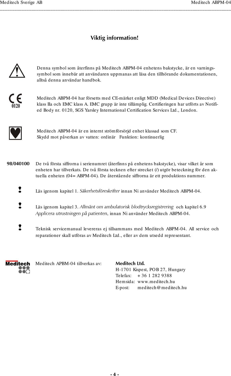 0120, SGS Yarsley International Certification Services Ltd., London. är en internt strömförsörjd enhet klassad som CF.