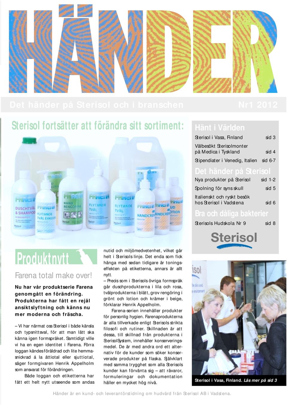 bakterier Sterisols Hudskola Nr 9 sid 8 Produktnytt Farena total make over! Nu har vår produktserie Farena genomgått en förändring.