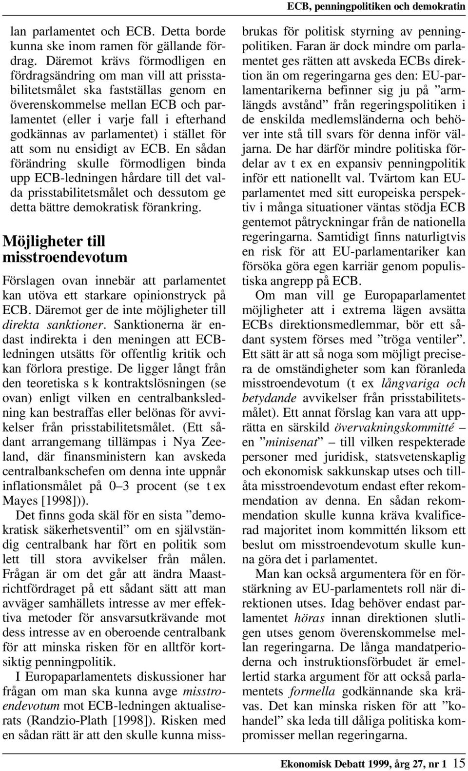 parlamentet) i stället för att som nu ensidigt av ECB.