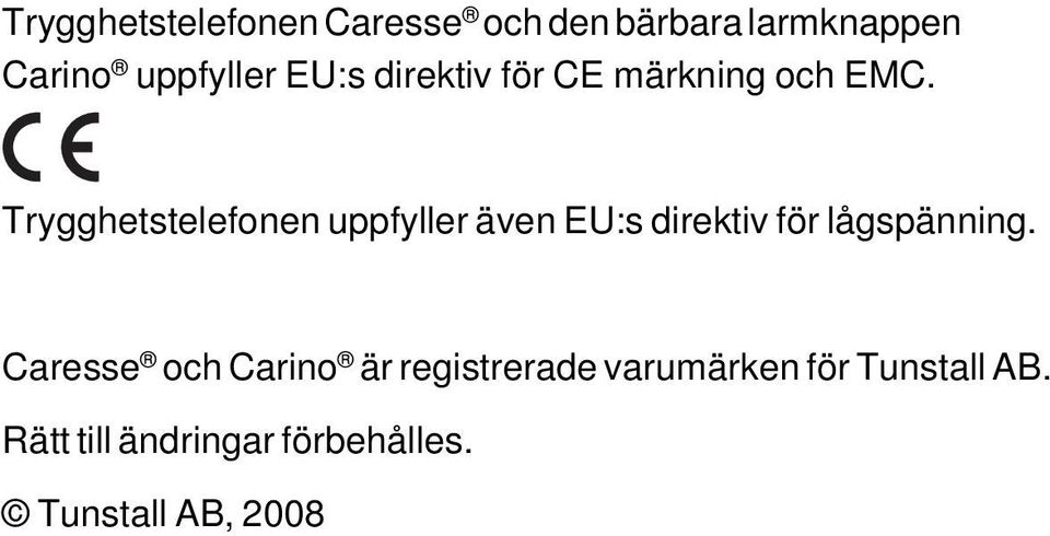 Trygghetstelefonen uppfyller även EU:s direktiv för lågspänning.