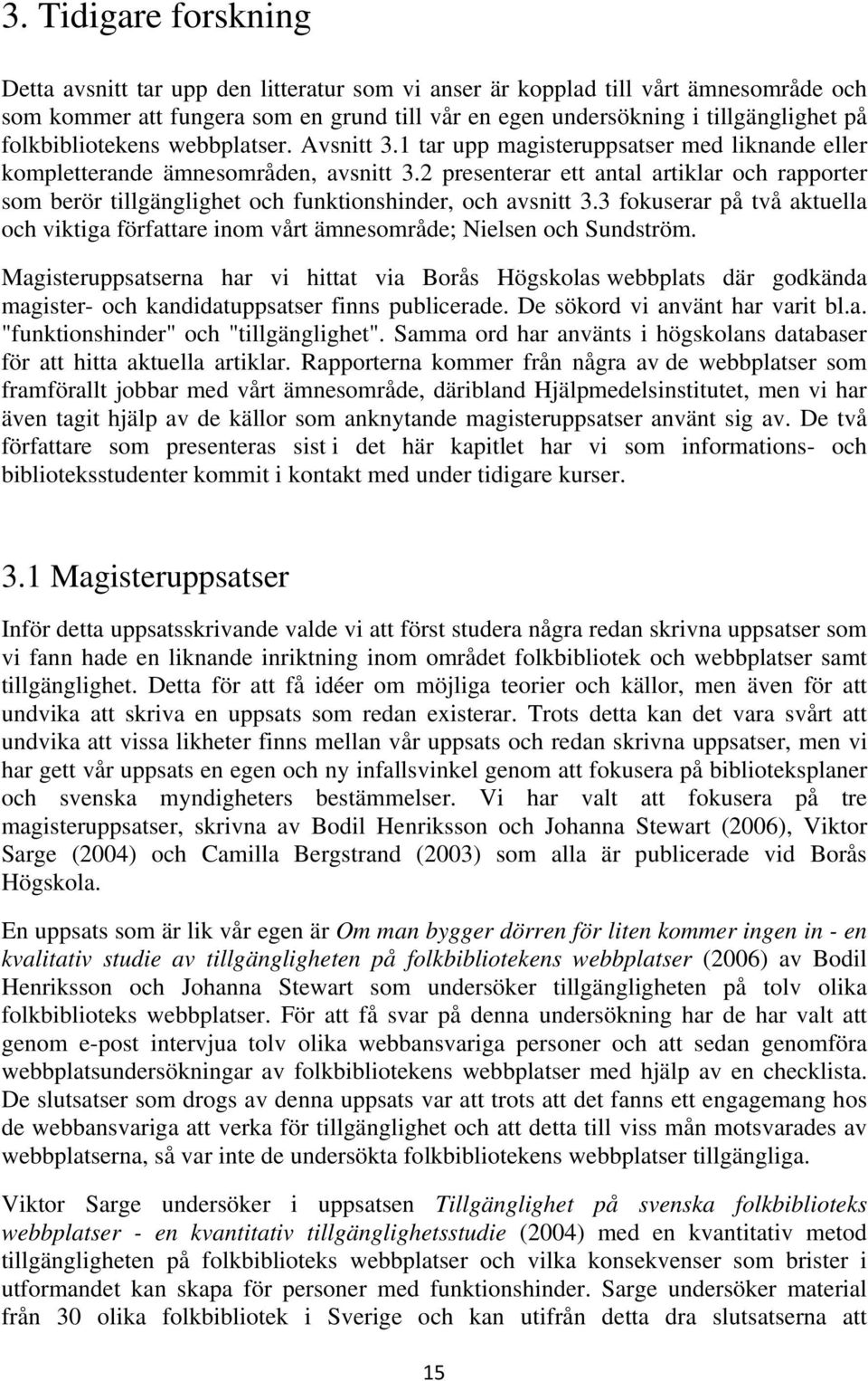 2 presenterar ett antal artiklar och rapporter som berör tillgänglighet och funktionshinder, och avsnitt 3.