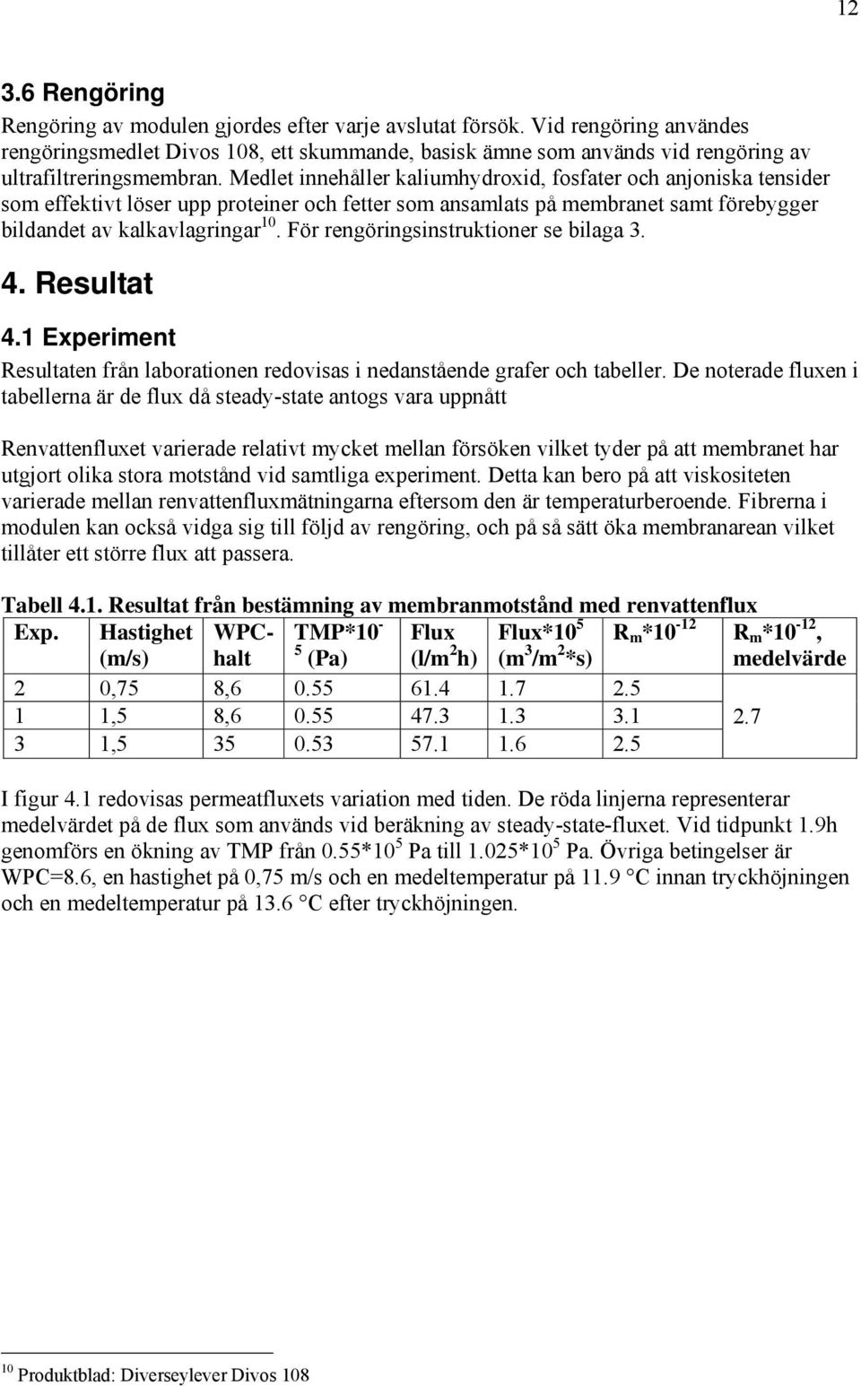 eutat 4. Experient eutaten från aborationen redovia i nedantående grafer och tabeer.