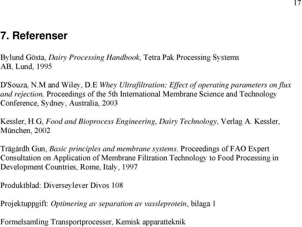 Proceeding of the th Internationa Mebrane Science and Technoogy Conference, Sydney, Autraia, 00 Keer, H.G, Food and Bioproce Engineering, Dairy Technoogy, Verag A.