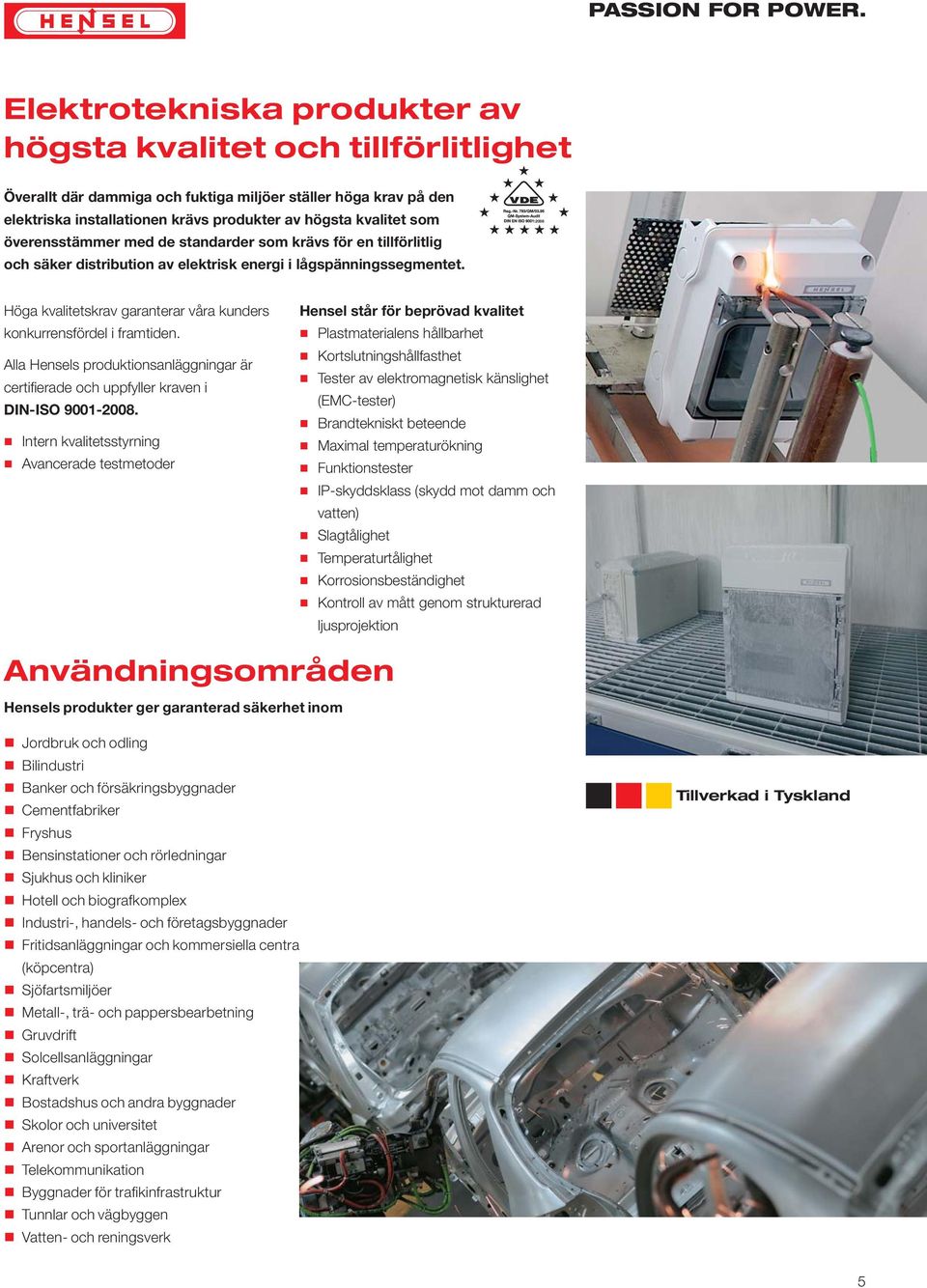 överensstämmer med de standarder som krävs för en tillförlitlig och säker distribution av elektrisk energi i lågspänningssegmentet.