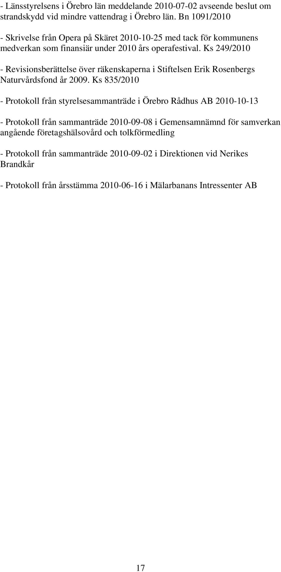 Ks 249/2010 - Revisionsberättelse över räkenskaperna i Stiftelsen Erik Rosenbergs Naturvårdsfond år 2009.