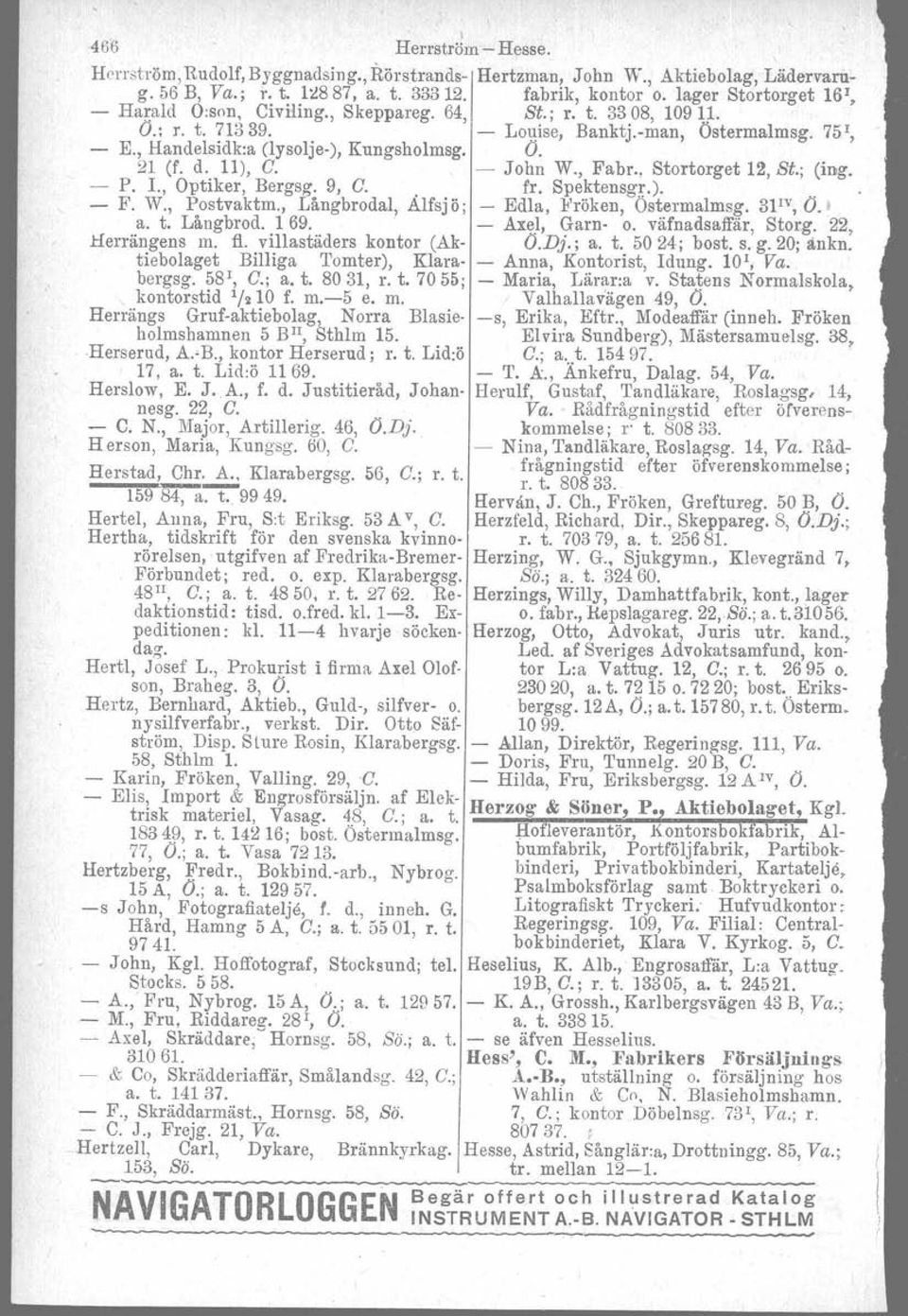 d. 11), C. - John W., Fabr., Stortorget 12, St.; (ing. - P. 1., Optiker, Bergsg. 9, C" fr. Spektensgr.).. - F. W., Postvaktm., Långbrodal, Alfsj ö; - Edla, Fröken, Ostermalmsg. 3pv, O. t a. t. Långbrod. 1 69.