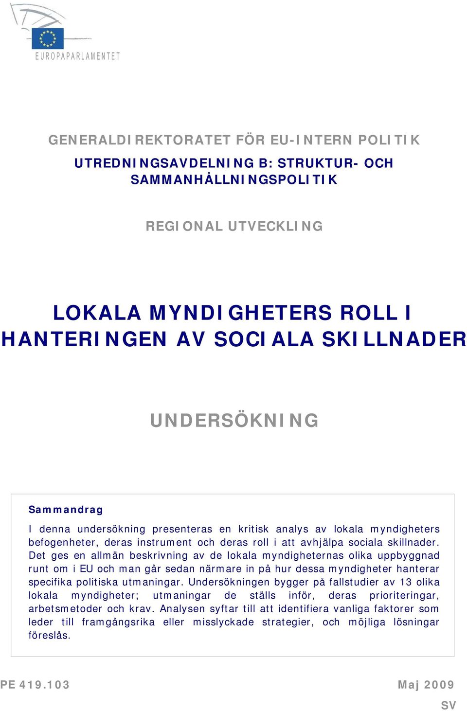 Det ges en allmän beskrivning av de lokala myndigheternas olika uppbyggnad runt om i EU och man går sedan närmare in på hur dessa myndigheter hanterar specifika politiska utmaningar.