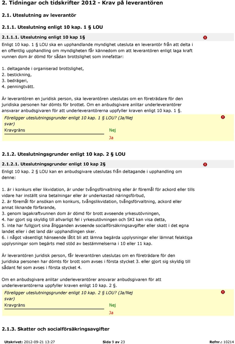 brottslighet som innefattar: 1. deltagande i organiserad brottslighet, 2. bestickning, 3. bedrägeri, 4. penningtvätt.