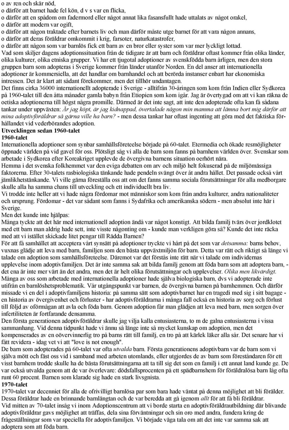 att någon som var barnlös fick ett barn av en bror eller syster som var mer lyckligt lottad.