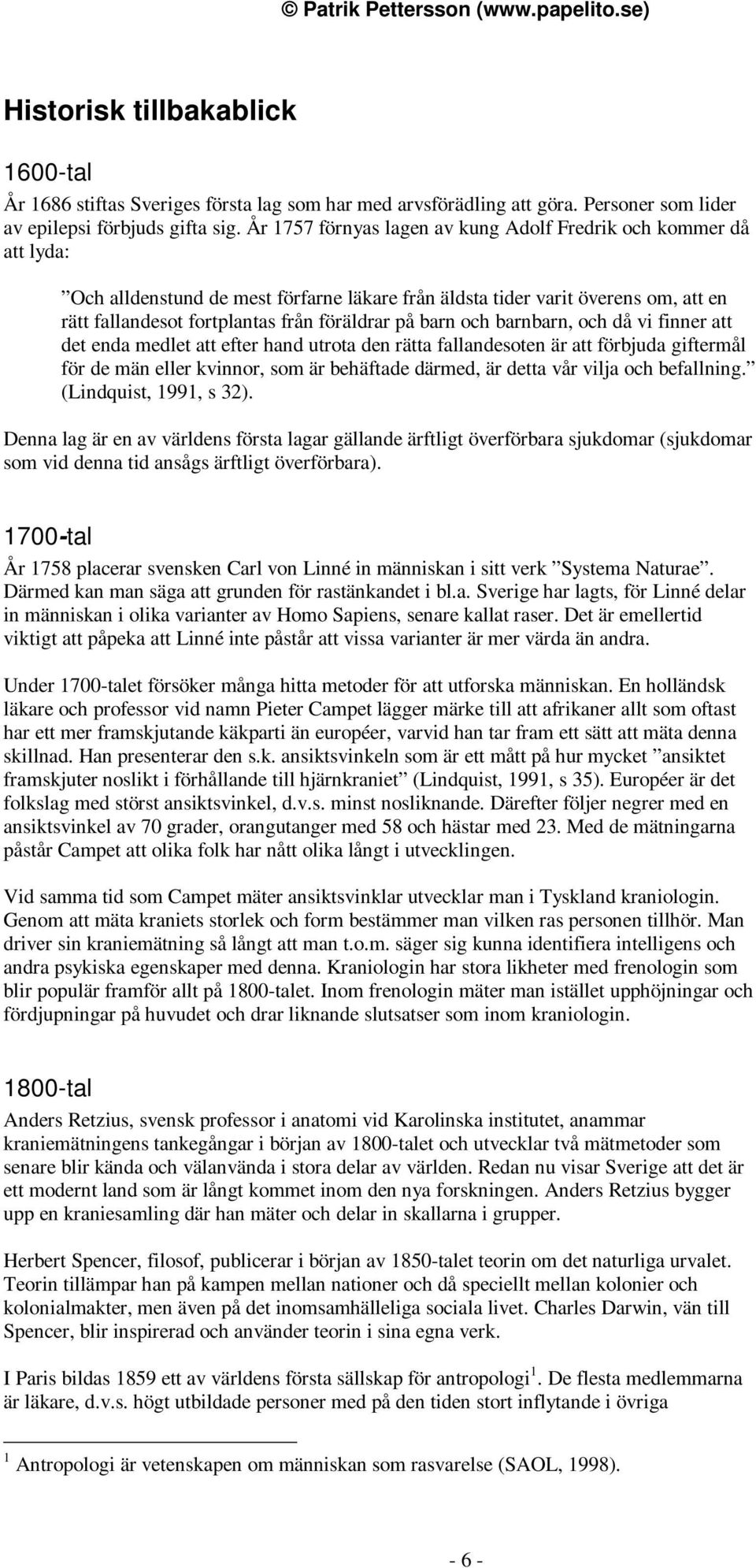 barn och barnbarn, och då vi finner att det enda medlet att efter hand utrota den rätta fallandesoten är att förbjuda giftermål för de män eller kvinnor, som är behäftade därmed, är detta vår vilja