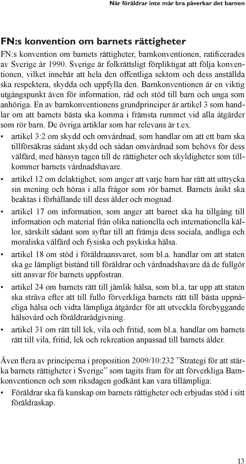 Barnkonventionen är en viktig utgångspunkt även för information, råd och stöd till barn och unga som anhöriga.