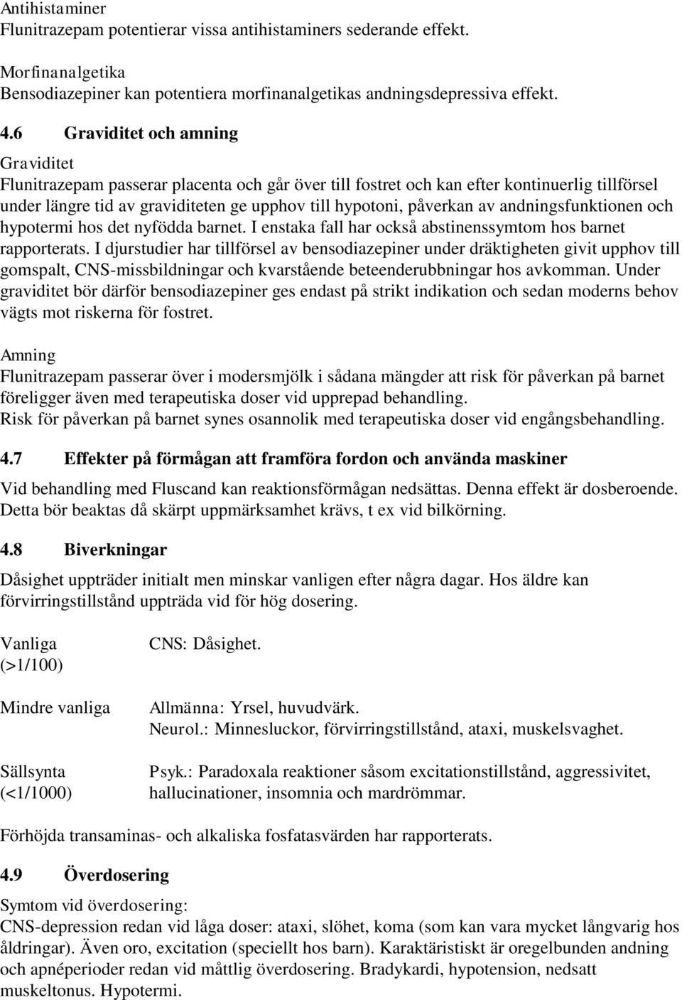 av andningsfunktionen och hypotermi hos det nyfödda barnet. I enstaka fall har också abstinenssymtom hos barnet rapporterats.