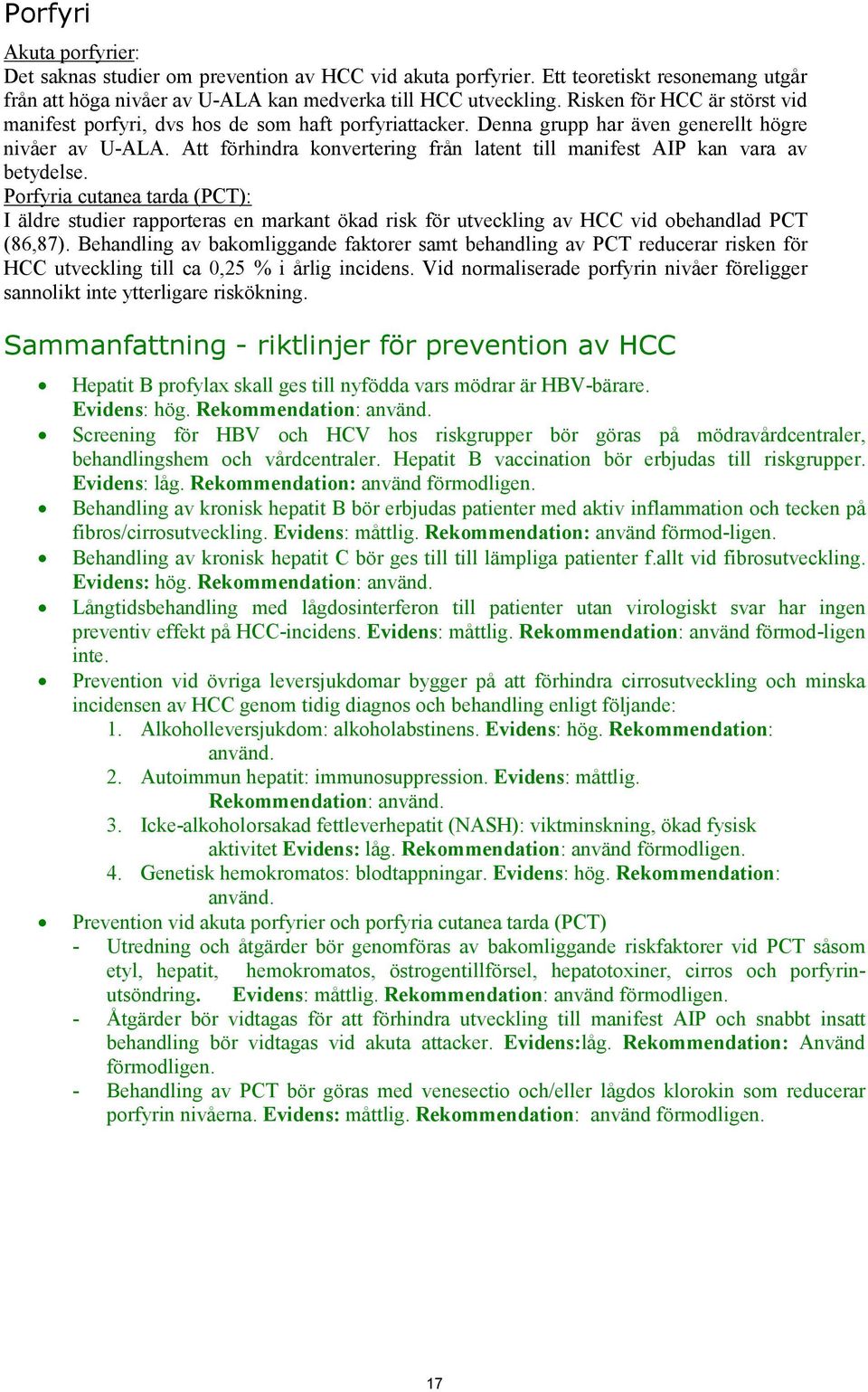 Att förhindra konvertering från latent till manifest AIP kan vara av betydelse.