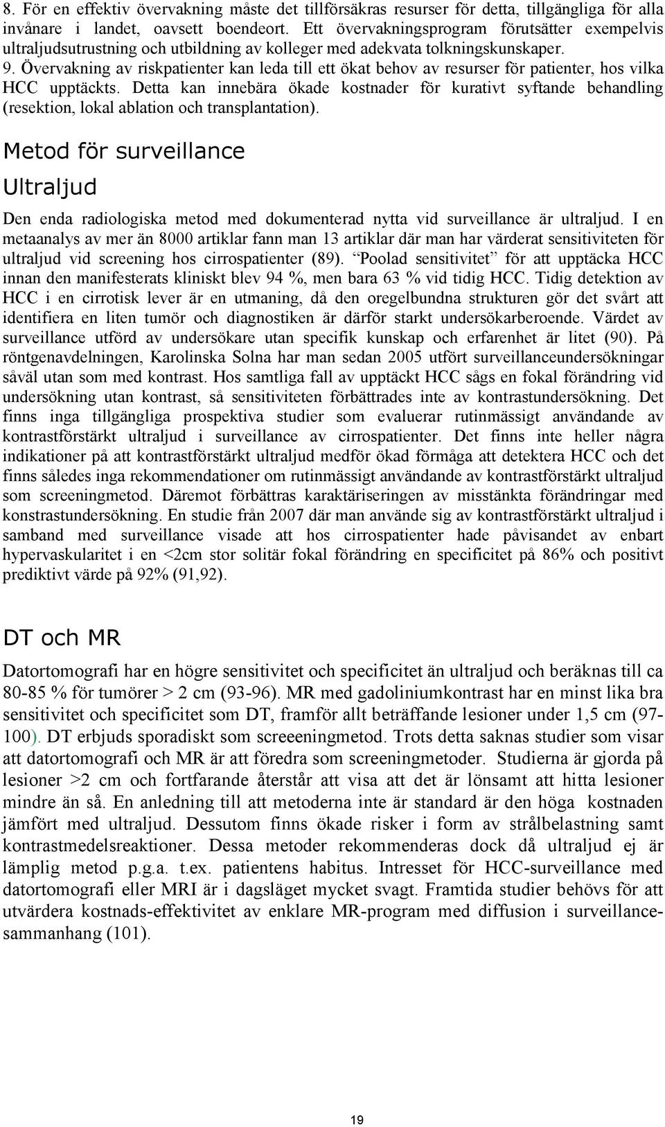 Övervakning av riskpatienter kan leda till ett ökat behov av resurser för patienter, hos vilka HCC upptäckts.