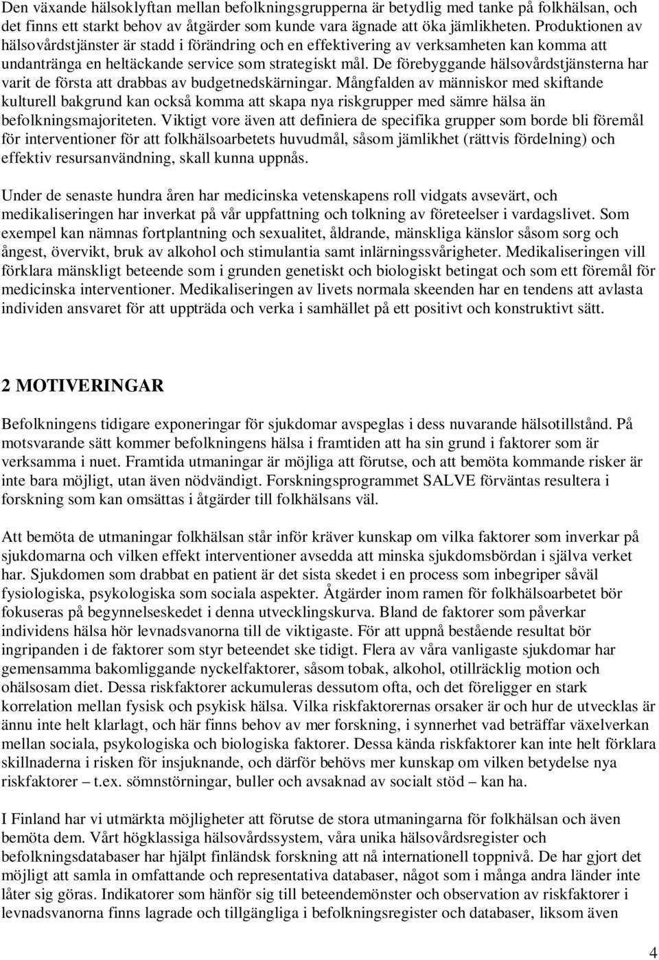 De förebyggande hälsovårdstjänsterna har varit de första att drabbas av budgetnedskärningar.