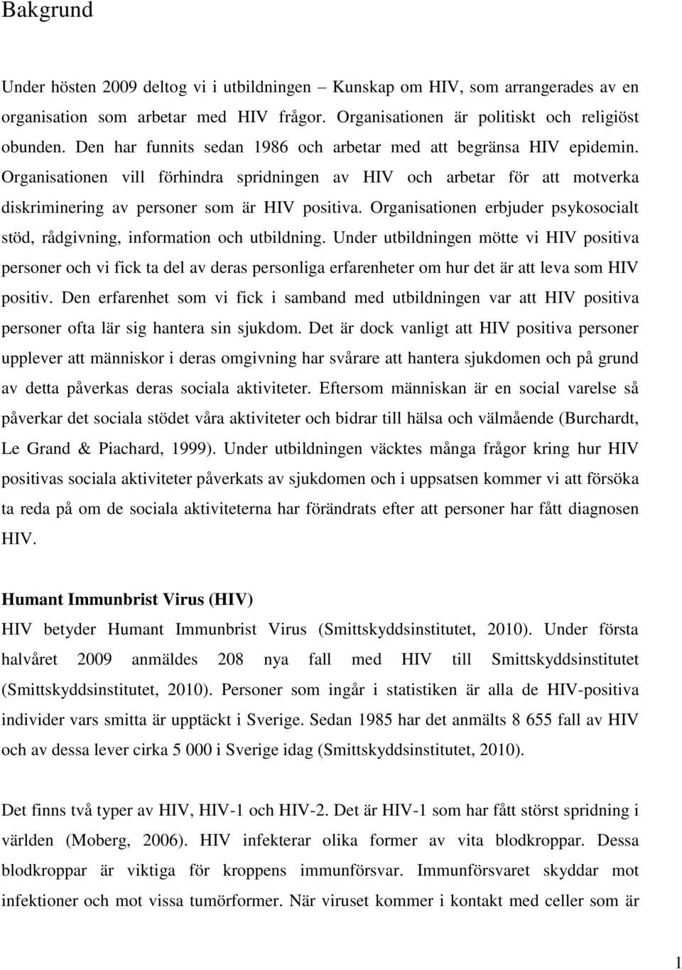 Organisationen erbjuder psykosocialt stöd, rådgivning, information och utbildning.