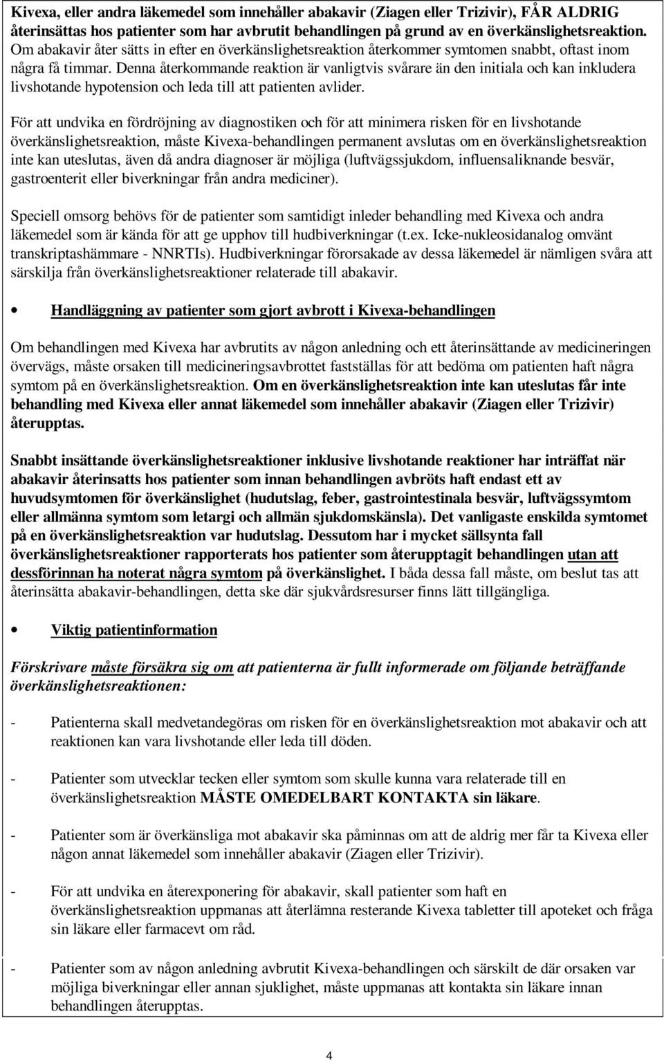 Denna återkommande reaktion är vanligtvis svårare än den initiala och kan inkludera livshotande hypotension och leda till att patienten avlider.