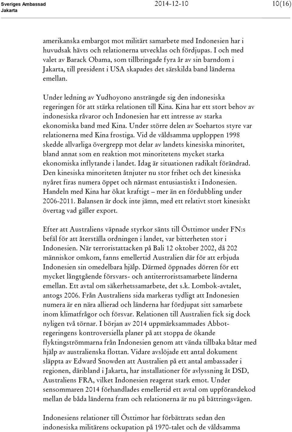 Under ledning av Yudhoyono ansträngde sig den indonesiska regeringen för att stärka relationen till Kina.