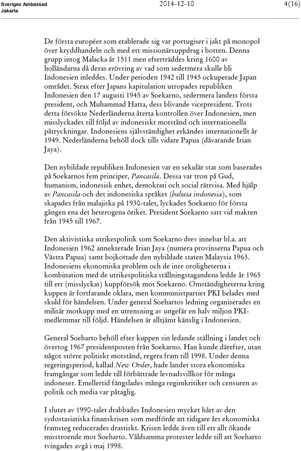 Under perioden 1942 till 1945 ockuperade Japan området.