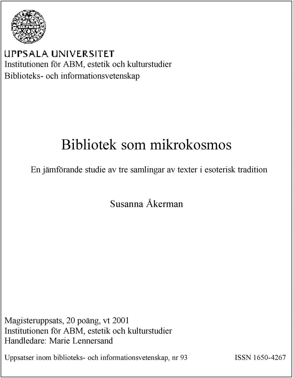 Åkerman Magisteruppsats, 20 poäng, vt 2001 Institutionen för ABM, estetik och kulturstudier