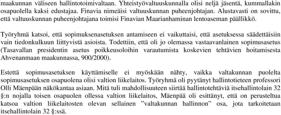 Työryhmä katsoi, että sopimuksenasetuksen antamiseen ei vaikuttaisi, että asetuksessa säädettäisiin vain tiedonkulkuun liittyvistä asioista.