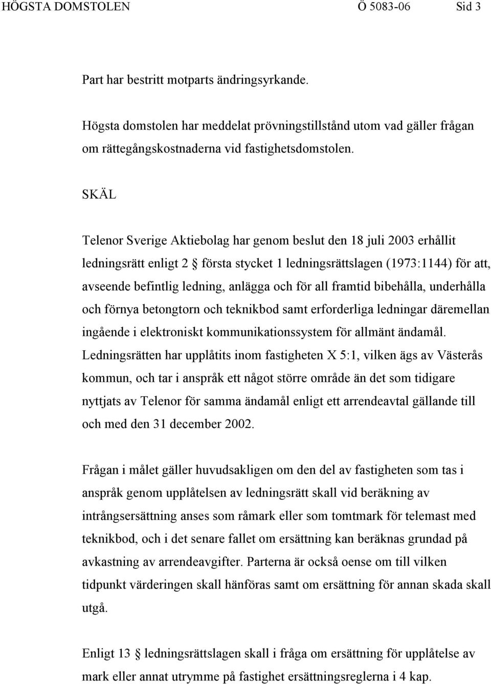 all framtid bibehålla, underhålla och förnya betongtorn och teknikbod samt erforderliga ledningar däremellan ingående i elektroniskt kommunikationssystem för allmänt ändamål.