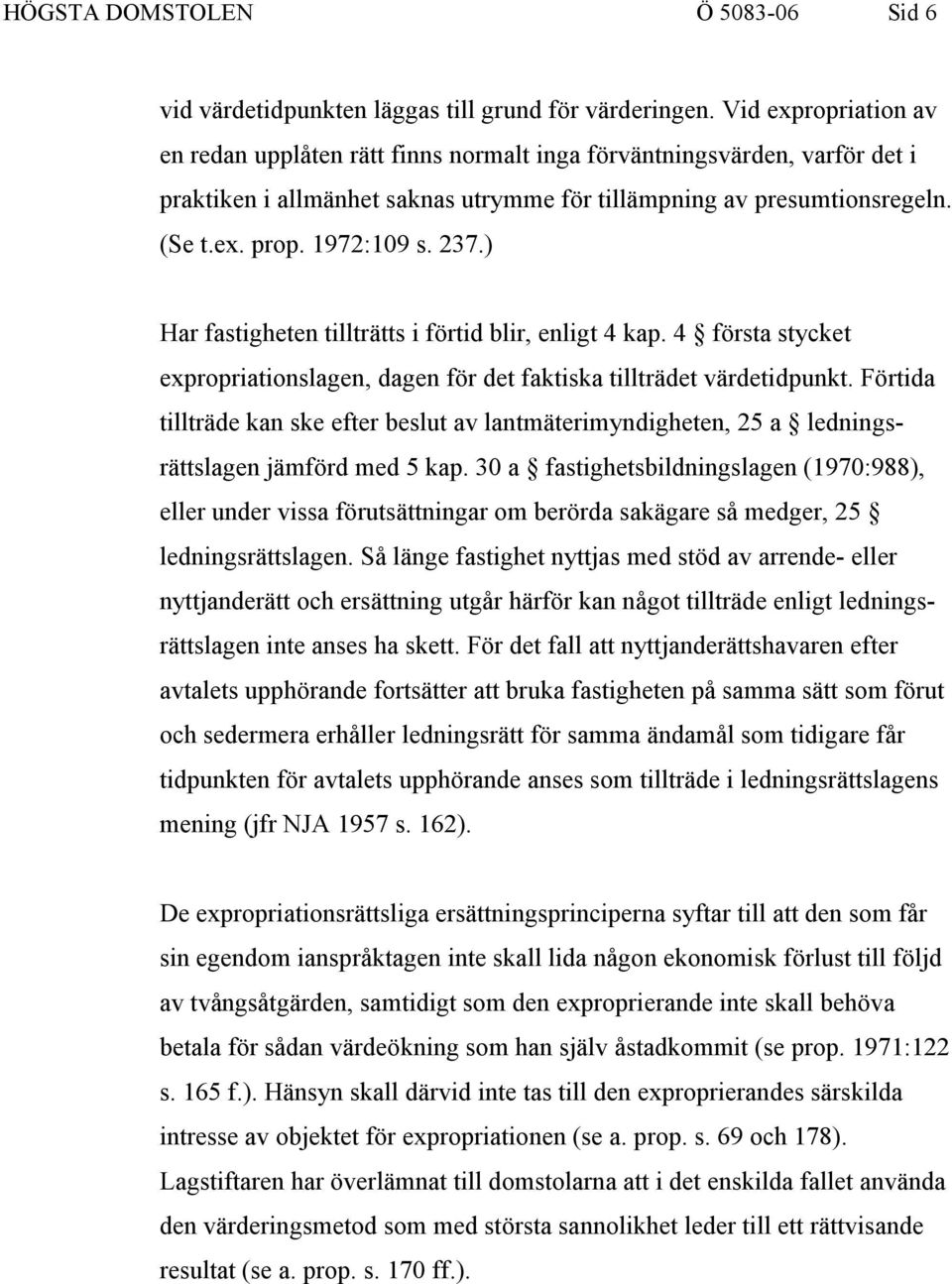 237.) Har fastigheten tillträtts i förtid blir, enligt 4 kap. 4 första stycket expropriationslagen, dagen för det faktiska tillträdet värdetidpunkt.