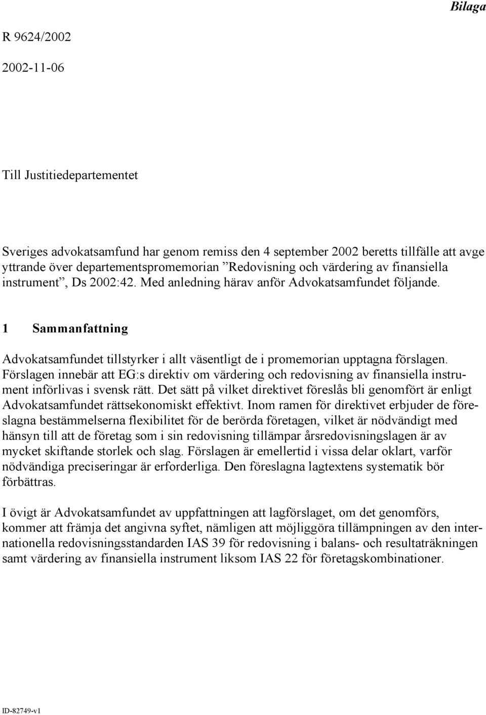 1 Sammanfattning Advokatsamfundet tillstyrker i allt väsentligt de i promemorian upptagna förslagen.