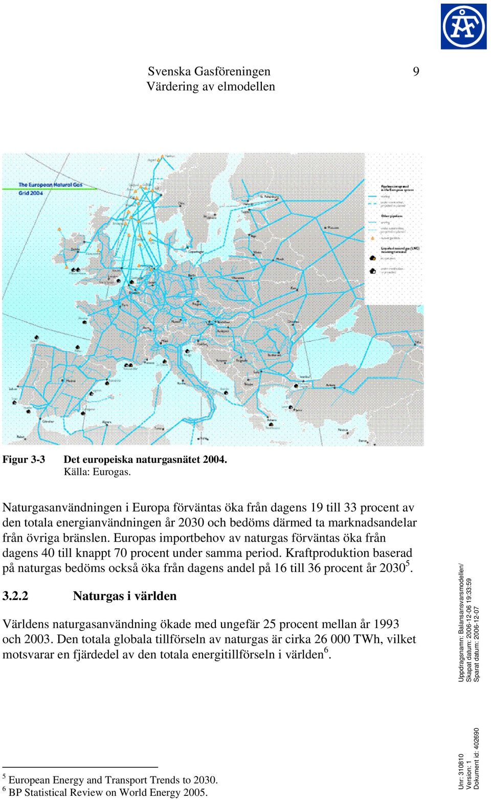 Europas importbehov av naturgas förväntas öka från dagens 40 till knappt 70 procent under samma period.