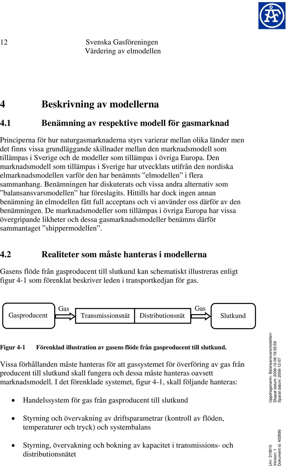 tillämpas i Sverige och de modeller som tillämpas i övriga Europa.