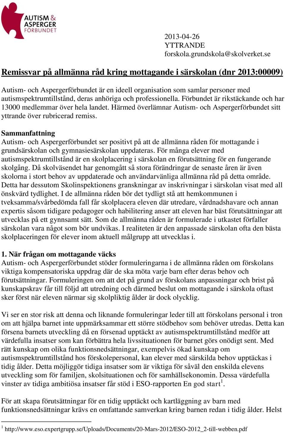 professionella. Förbundet är rikstäckande och har 13000 medlemmar över hela landet. Härmed överlämnar Autism- och Aspergerförbundet sitt yttrande över rubricerad remiss.