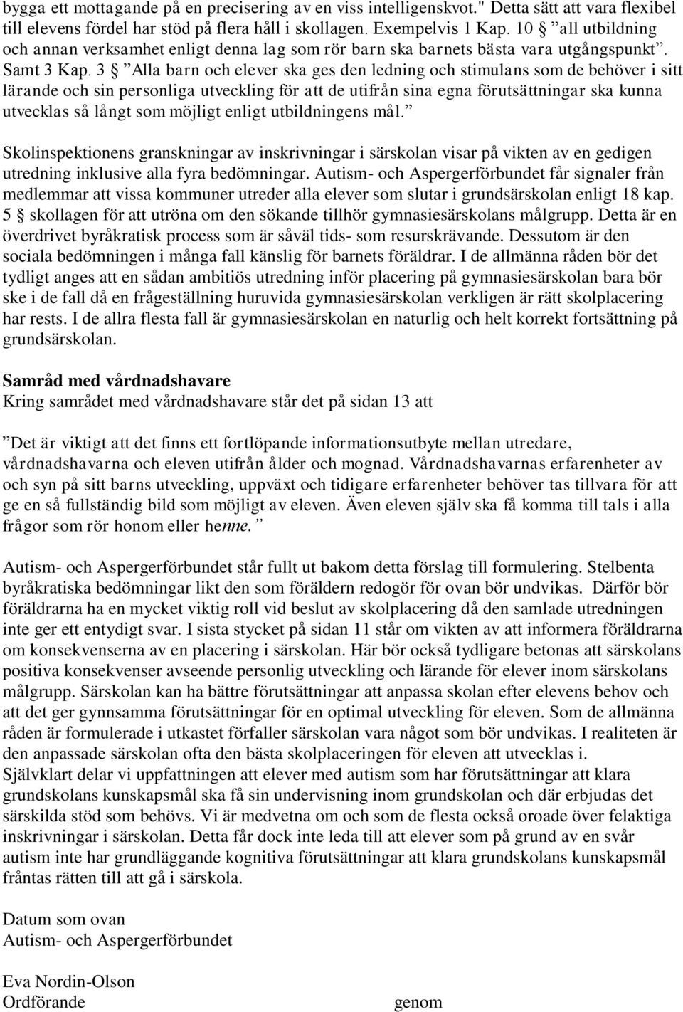 3 Alla barn och elever ska ges den ledning och stimulans som de behöver i sitt lärande och sin personliga utveckling för att de utifrån sina egna förutsättningar ska kunna utvecklas så långt som