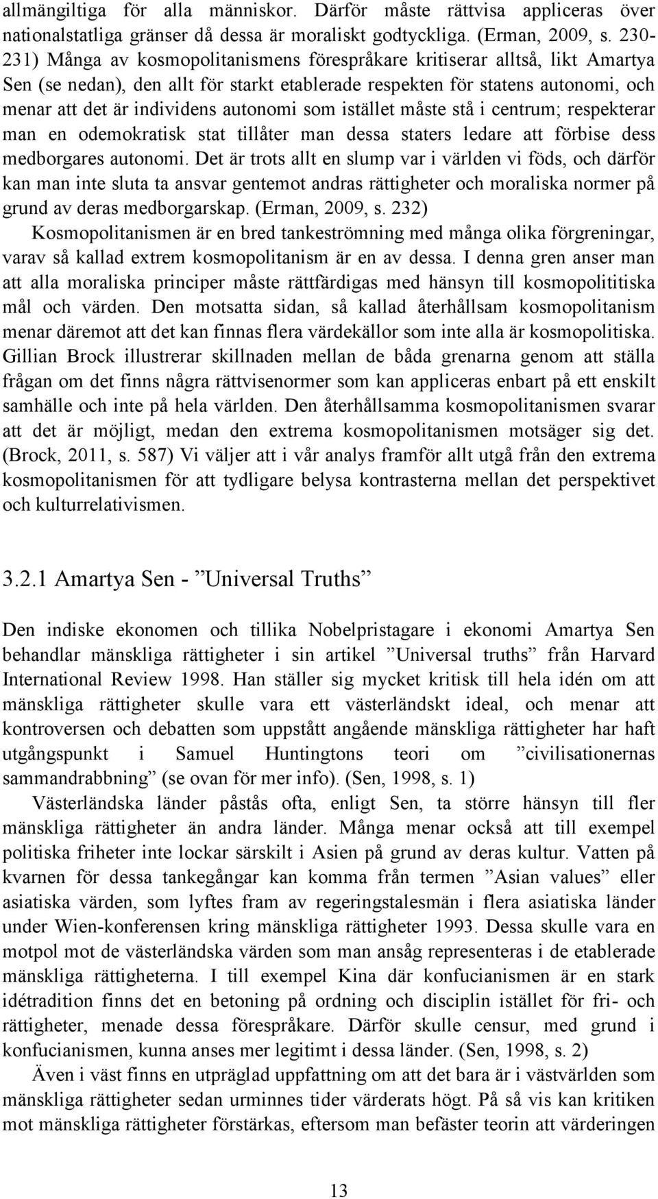 autonomi som istället måste stå i centrum; respekterar man en odemokratisk stat tillåter man dessa staters ledare att förbise dess medborgares autonomi.